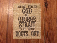 "Unless You're God or Hank Williams Jr Take Your Boots Off" Burlap Print Sign