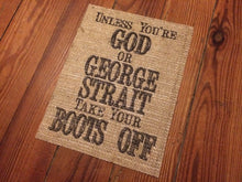 "Unless You're God or Hank Williams Jr Take Your Boots Off" Burlap Print Sign