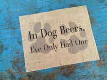 "In Dog Beers, I've Only Had One" Burlap Print