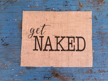 "Get Naked" Burlap Print Sign