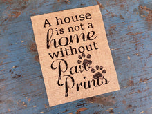 A House is not a Home without Paw Prints Burlap Print Sign
