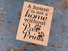 A House is not a Home without Paw Prints Burlap Print Sign