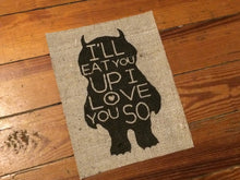 Where The Wild Things Are - "I'll Eat You Up I Love You So" - Burlap Print Sign Nursery Art