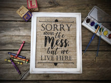 "Sorry About The Mess..." Burlap Print Sign - Lh