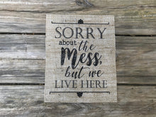 "Sorry About The Mess..." Burlap Print Sign - Lh