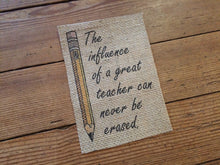 "The Influence of a Great Teacher Can Never Be Erased" Burlap Print